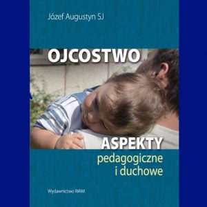 Książka: Ojcostwo Aspekty pedagogiczne i duchowe