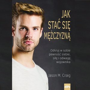 Książka: Jak stać się mężczyzną - Jason M. Craig