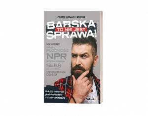 Książka: TO NIE JEST BABSKA SPRAWA! - Piotr Wołochowicz