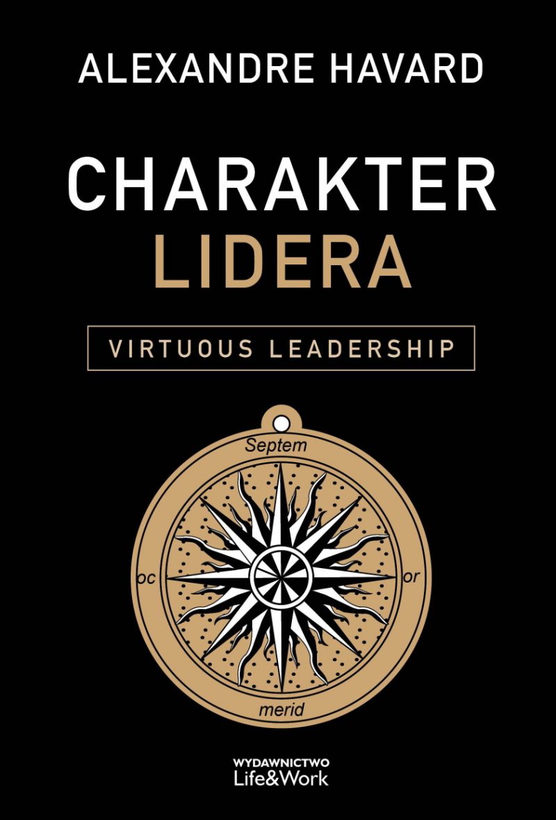 Charakter lidera. Virtuous Leadership – Alexandre Havard - obrazek 2