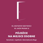 Pójdźcie na miejsce osobne Samotność, wspólnota i doświadczenie Boga (ks. Krzysztof Grzywocz, Jacek Prusak SJ) - obrazek 2